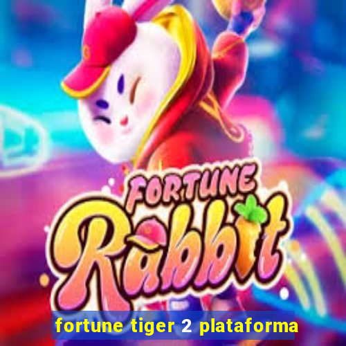 fortune tiger 2 plataforma